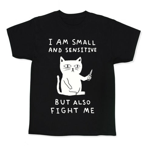 I Am Small And Sensitive But Also Fight Me Cat Kid's Tee