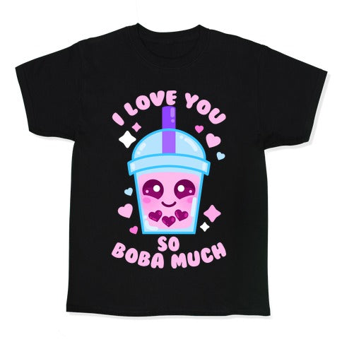 I Love You So Boba Much Kid's Tee