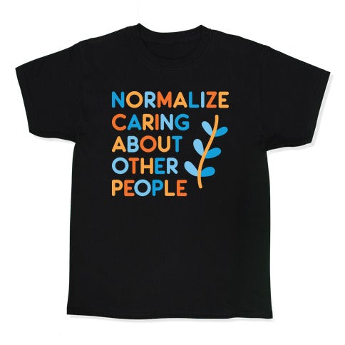 Normalize Caring About Other People Kid's Tee