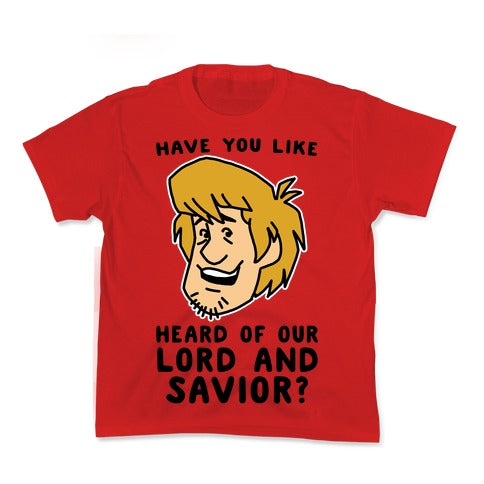 Have You Like Heard of Our Lord and Savior - Shaggy Kid's Tee