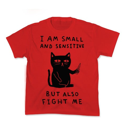 I Am Small And Sensitive But Also Fight Me Cat Kid's Tee