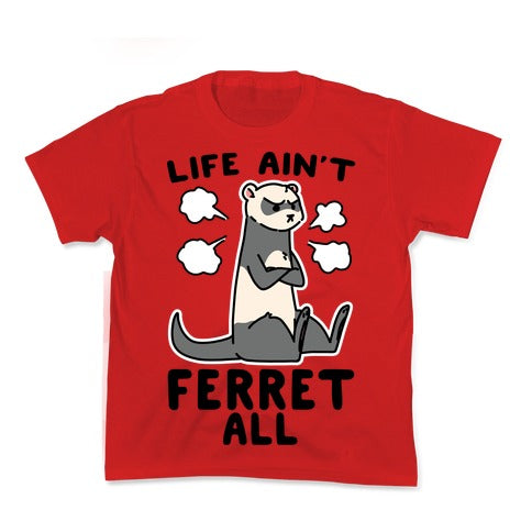 Life Ain't Ferret All  Kid's Tee