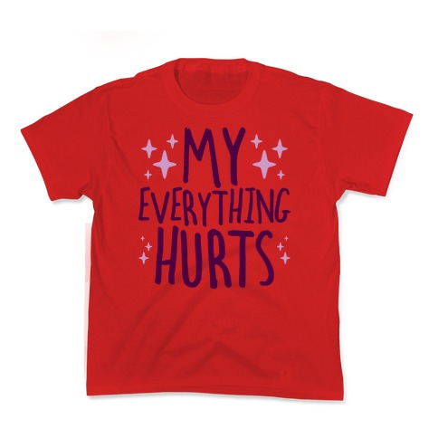 My Everything Hurts Kid's Tee