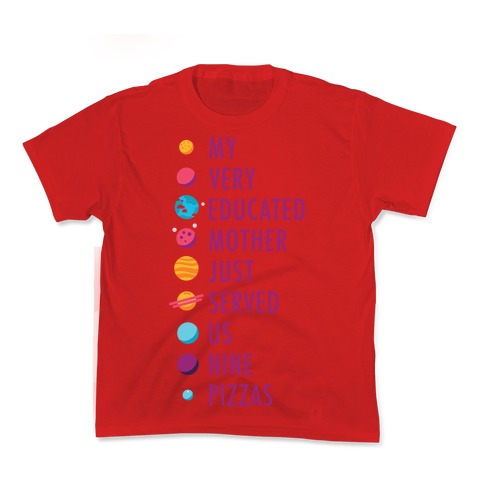 My Very Educated Mother Just Served Us Nine Pizzas Kid's Tee