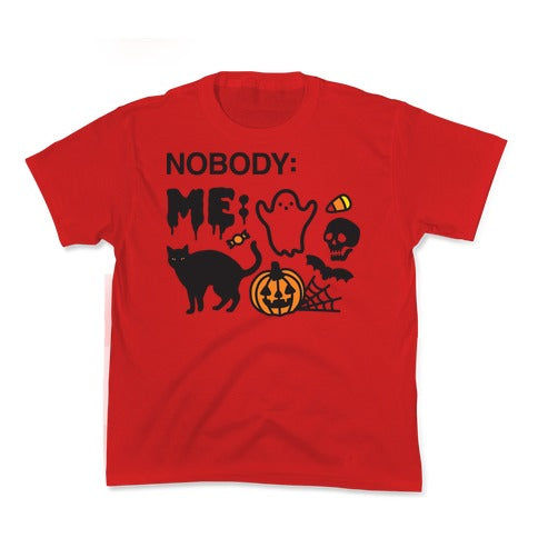 Nobody: Me: HALLOWEEN Kid's Tee