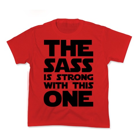 The Sass Is Strong With This One Kid's Tee