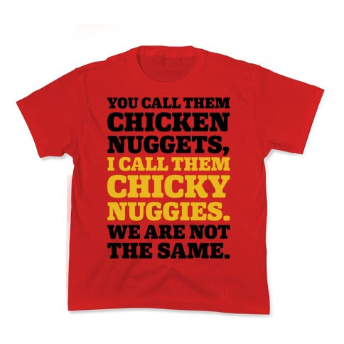 You Call Them Chicken Nuggets I Call Them Chicky Nuggies We Are Not The Same Parody Kid's Tee