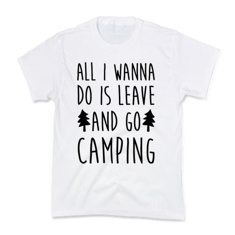 All I Wanna Do Is Leave And Go Camping Kid's Tee