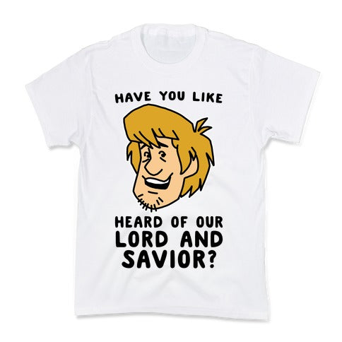 Have You Like Heard of Our Lord and Savior - Shaggy Kid's Tee