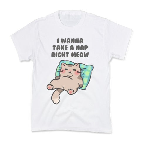 I Wanna Take A Nap Right Meow Kid's Tee