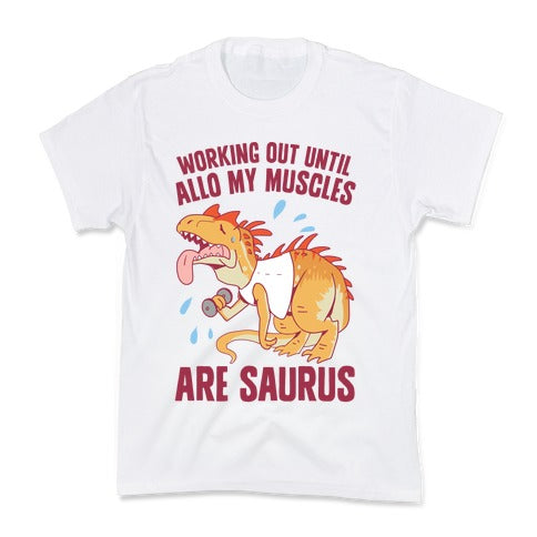 Working Out Until Allo My Muscles Are Saurus Kid's Tee