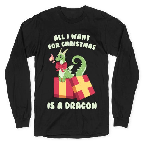 All I Want For Christmas Is A Dragon Longsleeve Tee