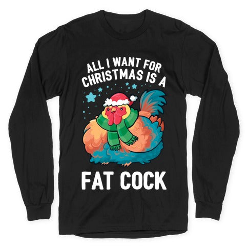 All I Want For Christmas Is A Fat Cock Longsleeve Tee