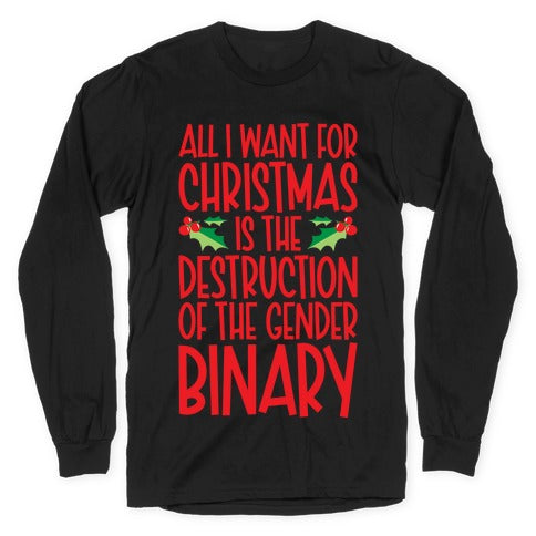 All I Want For Christmas Is The Destruction of The Gender Binary Parody Longsleeve Tee