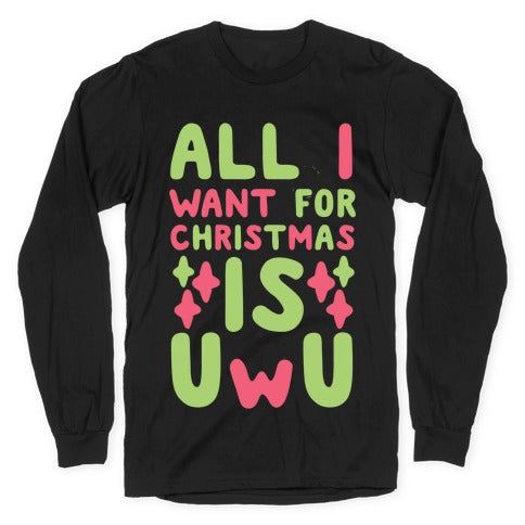 All I Want for Christmas is UwU Longsleeve Tee