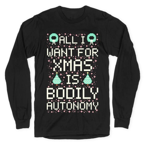 All I Want For Xmas is Bodily Autonomy Longsleeve Tee