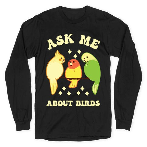 Ask Me About Birds Longsleeve Tee