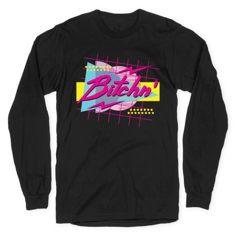 Bitchn' 80s Retro Longsleeve Tee