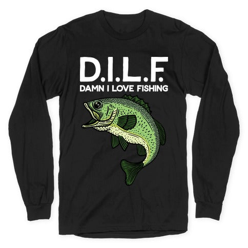 D.I.L.F. Damn I Love Fishing Longsleeve Tee - Black / Large