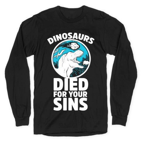 Dinosaurs Died For Your Sins Longsleeve Tee
