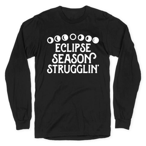 Eclipse Season Strugglin' Longsleeve Tee