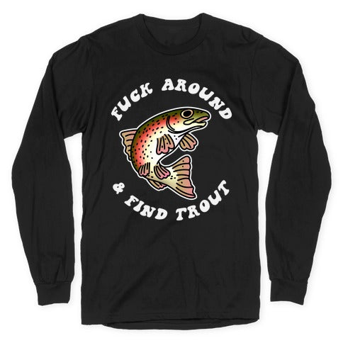 Fuck Around And Find Trout Longsleeve Tee