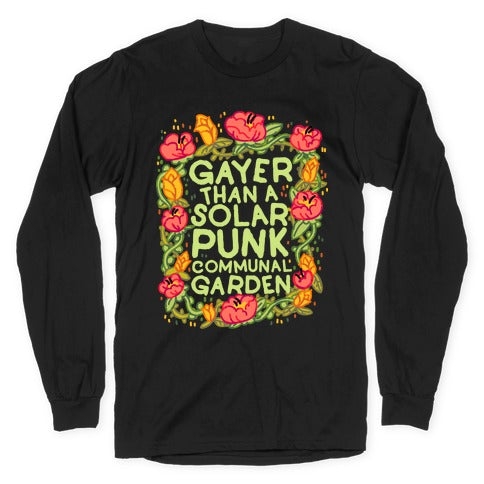 Gayer Than a Solar Punk Communal Garden Longsleeve Tee