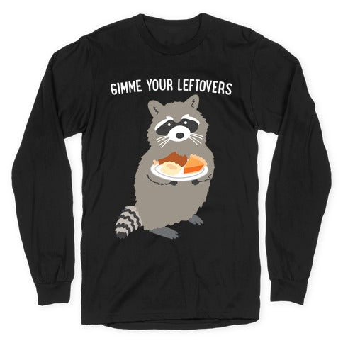 Gimme Your Leftovers Raccoon Longsleeve Tee