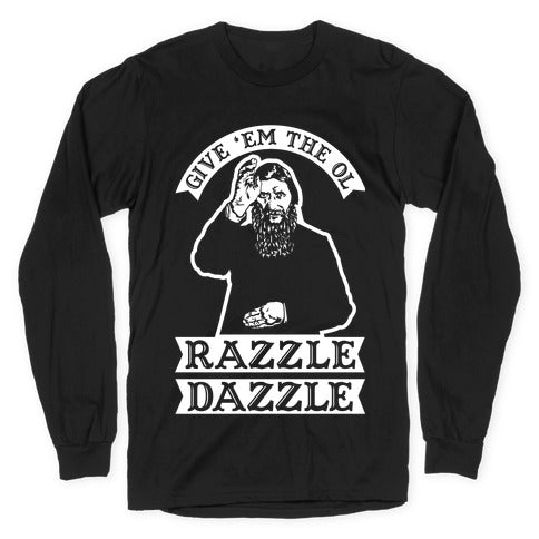 Give 'Em the Ol Razzle Dazzle Rasputin Longsleeve Tee