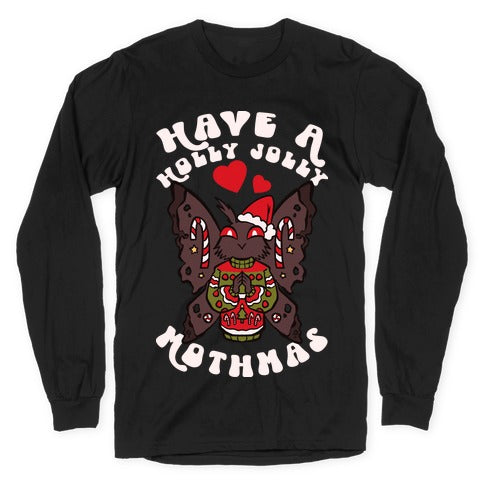 Have A Holly Jolly Mothmas Longsleeve Tee
