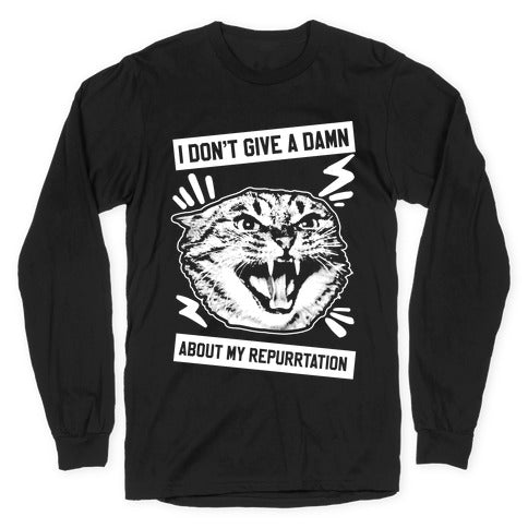 I Don't Give A Damn About My Repurrtation Longsleeve Tee