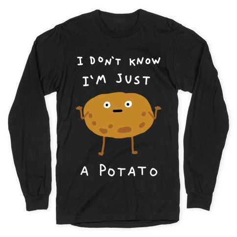 I Don't Know I'm Just A Potato Longsleeve Tee