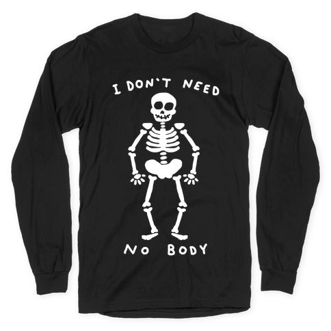 I Don't Need No Body Longsleeve Tee