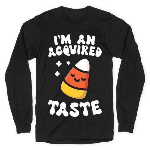 I'm An Acquired Taste Candy Corn Longsleeve Tee