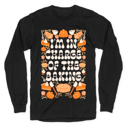 I'm In Charge Of the Baking (Thanksgiving) Longsleeve Tee