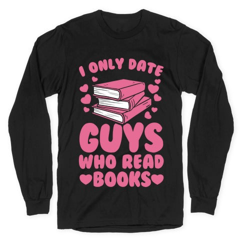 I Only Date Guys Who Read Books Longsleeve Tee