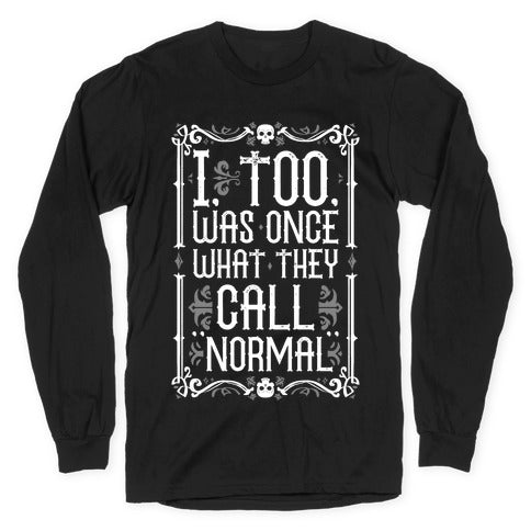 I, Too, Was Once What They Call "Normal" Longsleeve Tee