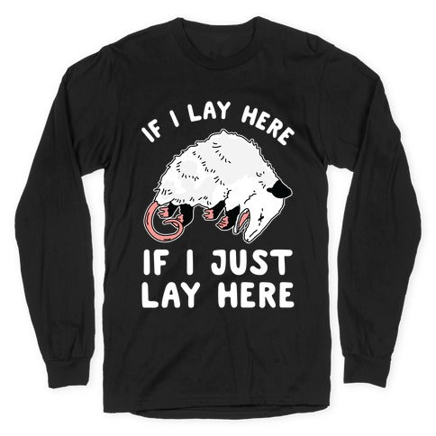 If I Lay Here If I Just Lay Here Opossum Longsleeve Tee