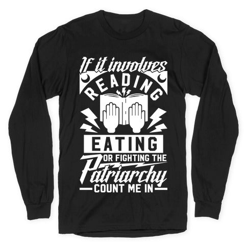 If It Involves Reading Eating or Fighting the Patriarchy Longsleeve Tee