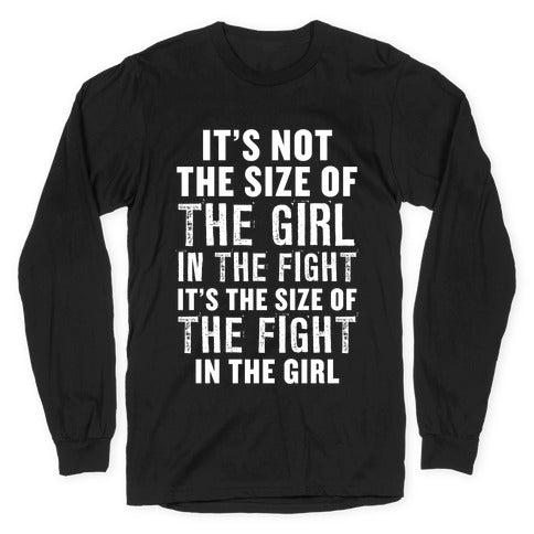 It's Not The Size of the Girl In the Fight, It's the Size of the Fight in the Girl Longsleeve Tee