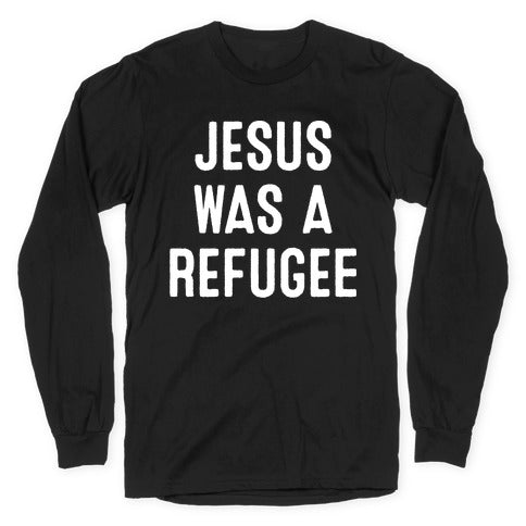 Jesus Was A Refugee Longsleeve Tee