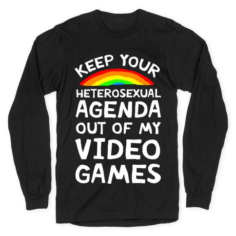 Keep Your Heterosexual Agenda Out Of My Video Games Longsleeve Tee