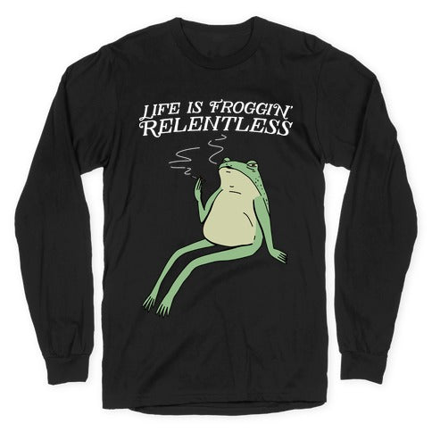 Life Is Froggin' Relentless Frog Longsleeve Tee