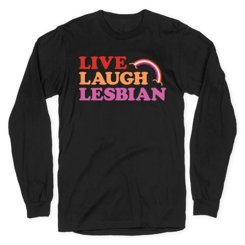 Live Laugh Lesbian Longsleeve Tee