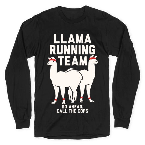Llama Running Team - Go Ahead, Call The Cops Longsleeve Tee