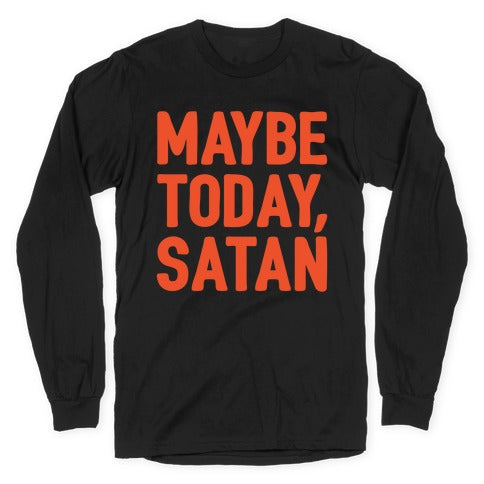 Maybe Today Satan Parody White Print Longsleeve Tee