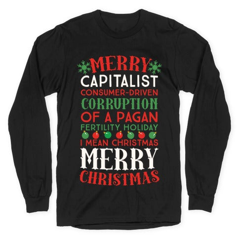 Merry Corruption Of A Pagan Holiday, I Mean Christmas Longsleeve Tee
