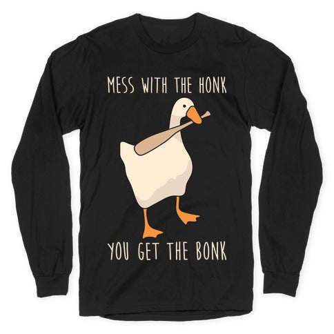 Mess With The Honk You Get The Bonk Longsleeve Tee