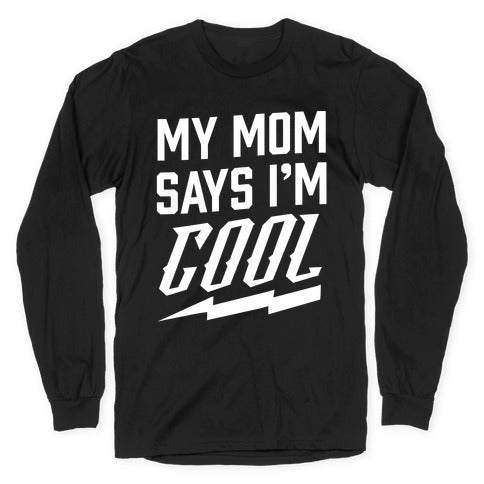 My Mom Says I'm Cool Longsleeve Tee