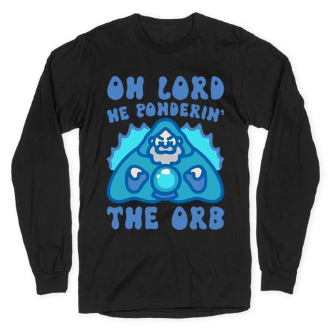 Oh Lord He Ponderin' The Orb Parody Longsleeve Tee